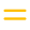 =